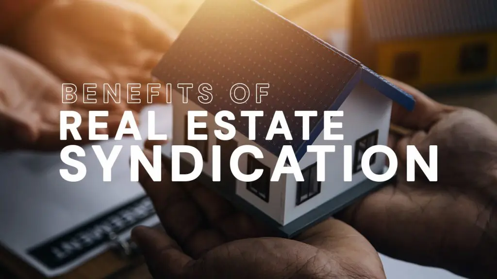Benefits of Real Estate Syndication Benefits of Real Estate Syndication