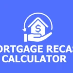 Mortgage Recast Calculator: How It Works and When It Can Save You Money Mortgage Recast Calculator